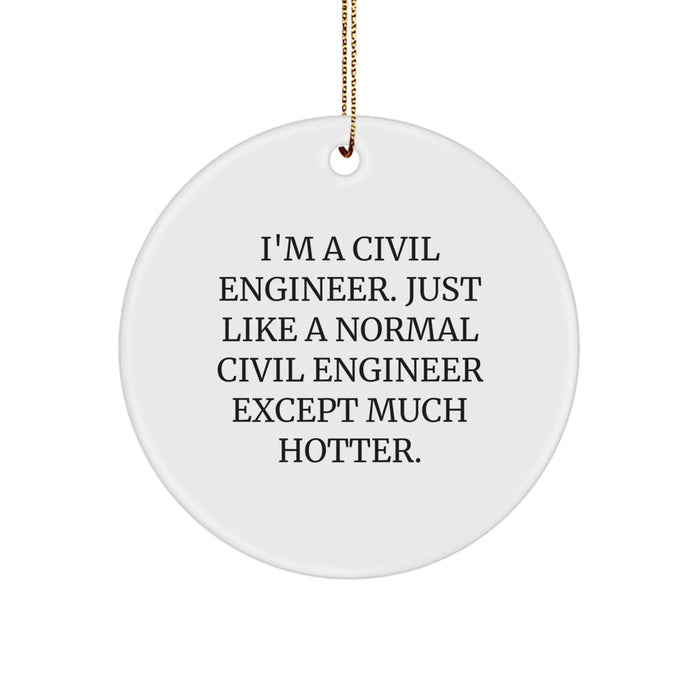 Funny Civil Engineer Circle Ornament Gifts for Him from Coworkers for Christmas - I'm A Civil Engineer Except Much Hotter. - Image 1