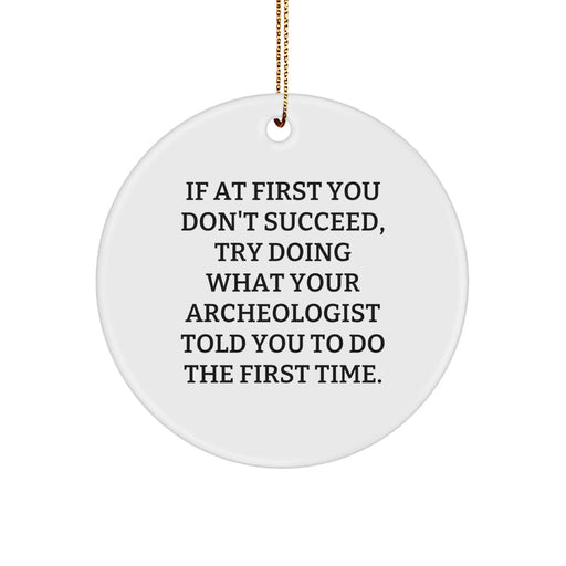 Funny Archeologist Christmas Circle Ornament Gifts from Friends for Archeologists, Try Doing What Your Archeologist Told You To Do The First Time - Image 1