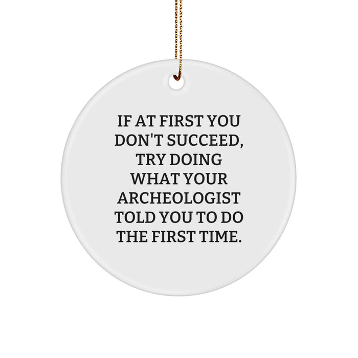 Funny Archeologist Christmas Circle Ornament Gifts from Friends for Archeologists, Try Doing What Your Archeologist Told You To Do The First Time - Image 1