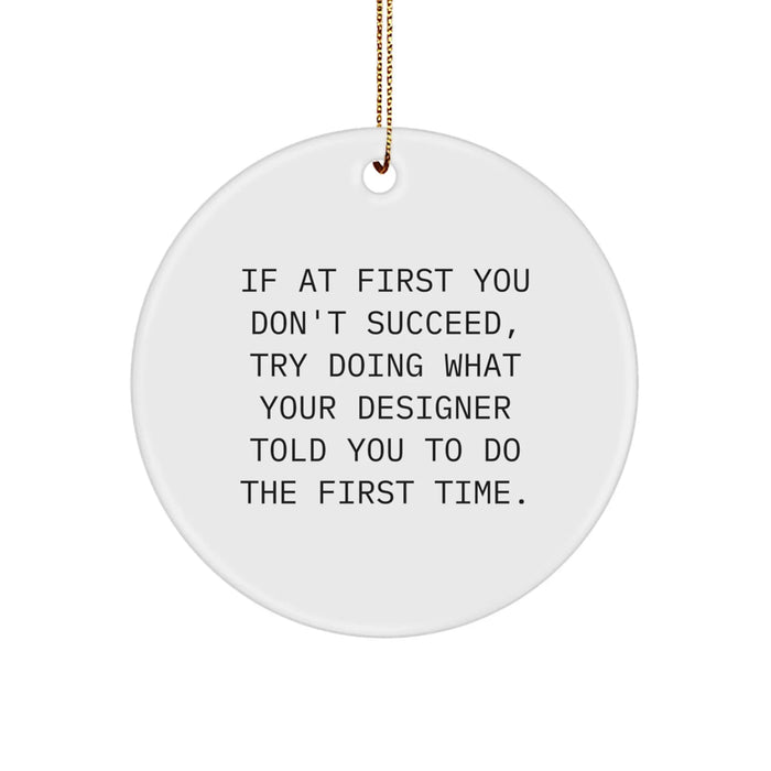 Funny Designer Gifts from Friends, Circle Ornament for Christmas Unique Gifts, Inspirational Quote - Image 1