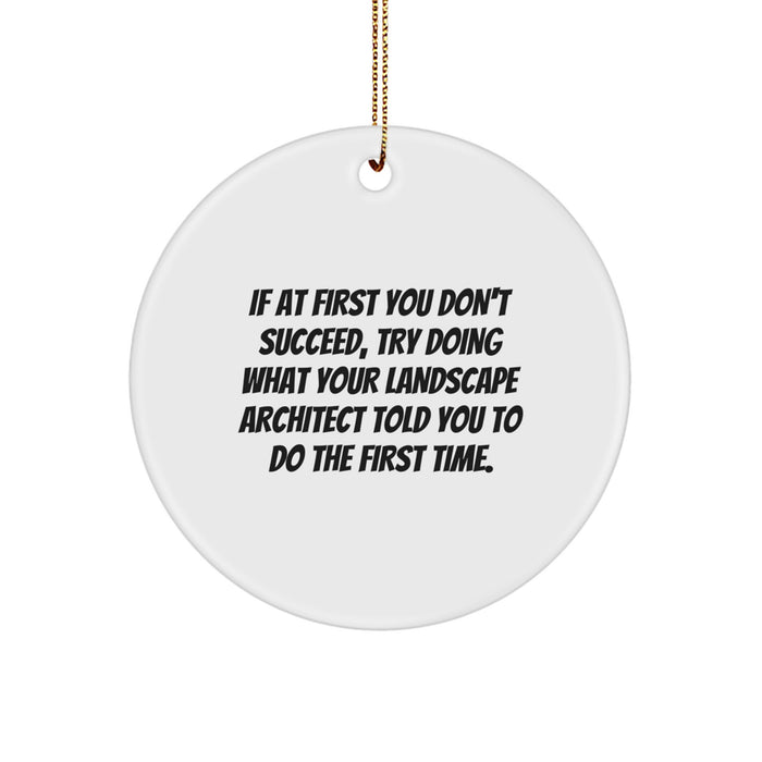 Funny Landscape Architect Gifts from Men for Christmas Unique Circle Ornament, Inspirational Landscape Architect Quotes, Circle Shaped Decorative Accent - Image 1