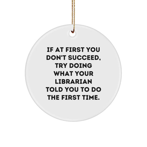 Funny Librarian Gifts for Christmas, Circle Ornament with Inspirational Quote, Gifts from Friends and Family to Librarian - Image 1