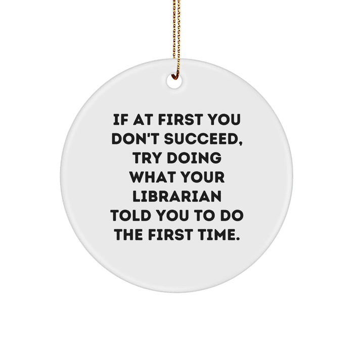 Funny Librarian Gifts for Christmas, Circle Ornament with Inspirational Quote, Gifts from Friends and Family to Librarian - Image 1
