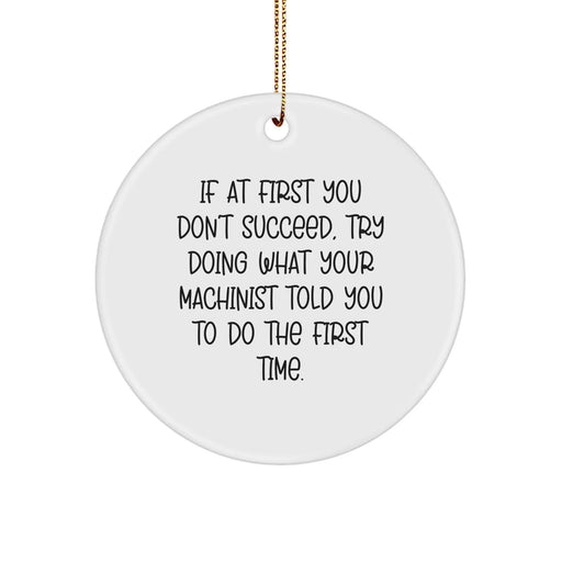 Funny Machinist Gifts from Friends - If At First You Don't Succeed, Try Doing What Your Machinist Told You To Do The First Time. Christmas Unique Gifts - Image 1