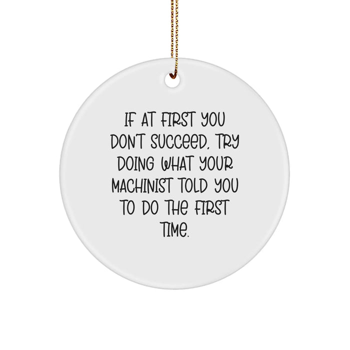 Funny Machinist Gifts from Friends - If At First You Don't Succeed, Try Doing What Your Machinist Told You To Do The First Time. Christmas Unique Gifts - Image 1