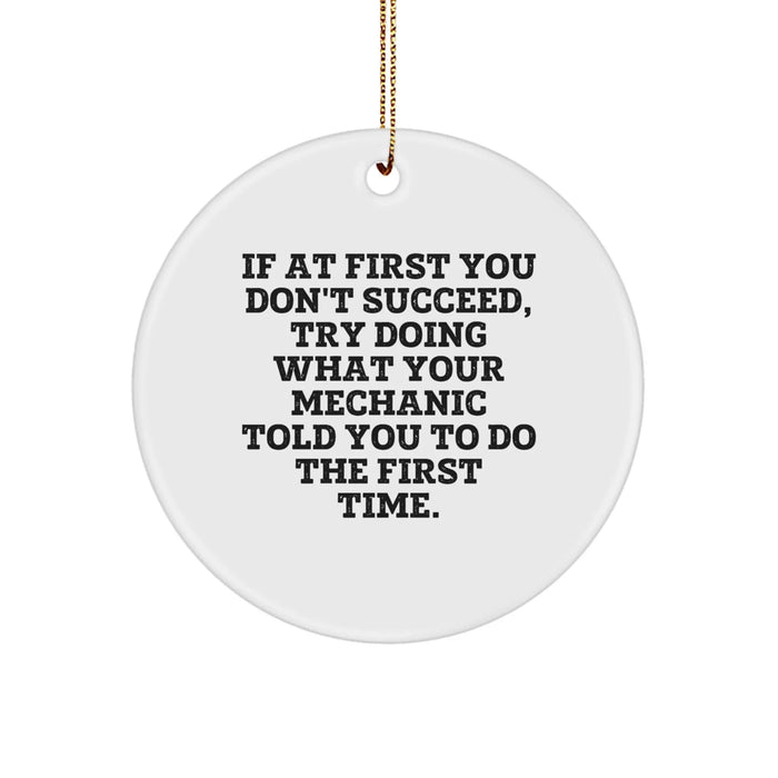 Funny Mechanic Gifts from Friends to Mechanic - Unique Circle Ornament - If At First You Don't Succeed, Try Doing What Your Mechanic Told You To Do The First Time, Christmas Decorations - Image 1