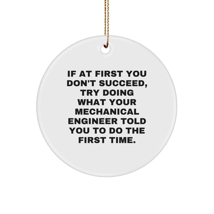 Funny Mechanical Engineer Gifts, Christmas Unique Ornaments for Men, Women, Friends, Family - 'If At First You Don't Succeed, Try Doing What Your Mechanical Engineer Told You To Do The First Time.' - Image 1