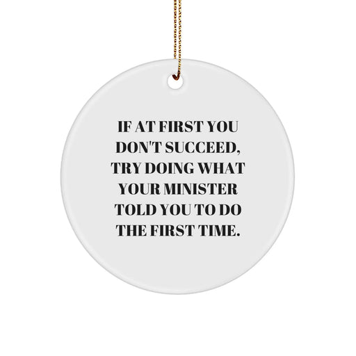 Funny Minister Christmas Unique Gifts from Friends Circle Ornament Try Doing What Your Minister Told You To Do The First Time - Unique Christmas Unique Gifts for Minister - Image 1
