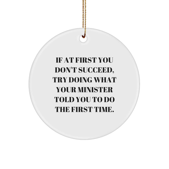 Funny Minister Christmas Unique Gifts from Friends Circle Ornament Try Doing What Your Minister Told You To Do The First Time - Unique Christmas Unique Gifts for Minister - Image 1