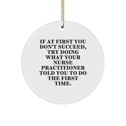 Funny Nurse Practitioner Gifts for Men, Women, Coworkers, and Friends - Inspirational Quote Ornament, White Circle Ornament with Gold Cord for Christmas Decorations - Image 1