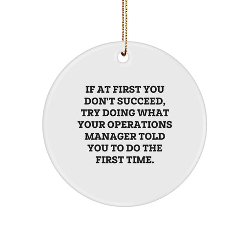 Funny Operations Manager Gifts for Christmas - Circle Ornament, 'If At First You Don't Succeed, Try Doing What Your Operations Manager Told You To Do The First Time.' Gifts from Family - Image 1