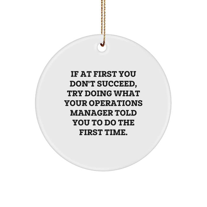Funny Operations Manager Gifts for Christmas - Circle Ornament, 'If At First You Don't Succeed, Try Doing What Your Operations Manager Told You To Do The First Time.' Gifts from Family - Image 1