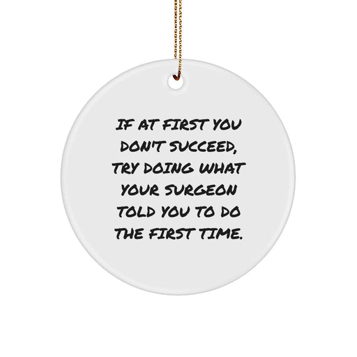 Funny Surgeon Gifts, Unique Christmas Ornaments for Surgeon Friends, Men, Women, Coworkers, Family - If At First You Don't Succeed, Try Doing What Your Surgeon Told You To Do The First Time. - Image 1