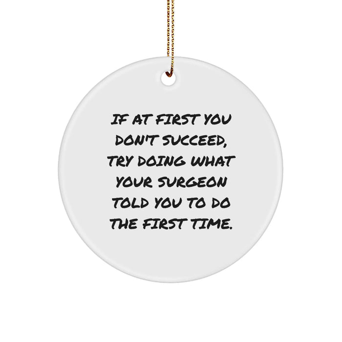 Funny Surgeon Gifts, Unique Christmas Ornaments for Surgeon Friends, Men, Women, Coworkers, Family - If At First You Don't Succeed, Try Doing What Your Surgeon Told You To Do The First Time. - Image 1