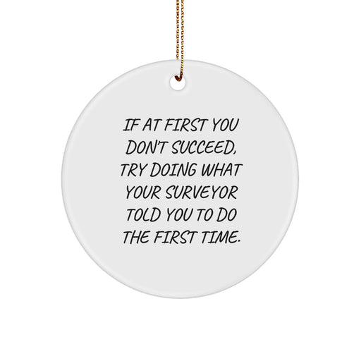Funny Surveyor Gifts for Men from Friends and Family - If At First You Don't Succeed Try Doing What Your Surveyor Told You To Do The First Time Christmas Unique Decorations - Image 1
