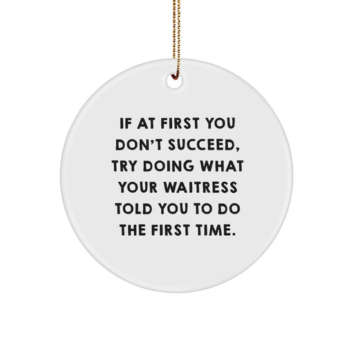 Funny Waitress Christmas Unique Gifts from Men to Women Friends and Coworkers - Circle Ornament with Inspirational Quote - Image 1