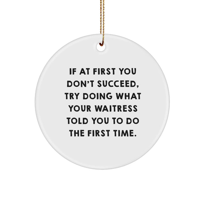 Funny Waitress Christmas Unique Gifts from Men to Women Friends and Coworkers - Circle Ornament with Inspirational Quote - Image 1