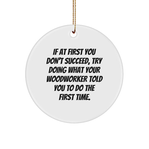 Funny Woodworker Gifts for Men, Unique Circle Ornament with Inspirational Quote, Gifts from Friends or Family for Woodworkers, Christmas Unique Gifts - Image 1