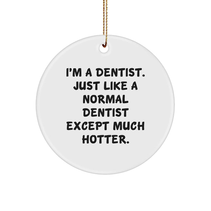 Funny Dentist Gifts from Friends, Unique Circle Ornament for Men, 'I'm A Dentist. Just Like A Normal Dentist Except Much Hotter.' Christmas Decor - Image 1