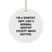 Funny Dentist Gifts from Friends, Unique Circle Ornament for Men, 'I'm A Dentist. Just Like A Normal Dentist Except Much Hotter.' Christmas Decor - Image 1