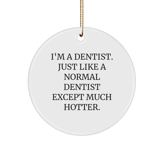 Funny Dentist Gifts, I'm A Dentist Circle Ornament, Unique Christmas Unique Gifts from Men to Dentists, Gifts for Dentists - Image 1