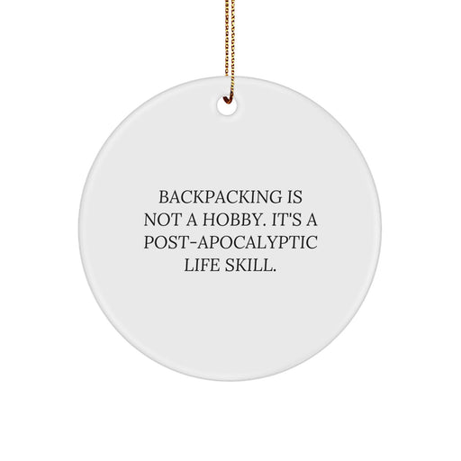 Backpacking Circle Ornament Gifts from Friends and Family for Christmas Inspirational Quotes 'Backpacking Is Not A Hobby. It's A Post-apocalyptic Life Skill.' - Image 1