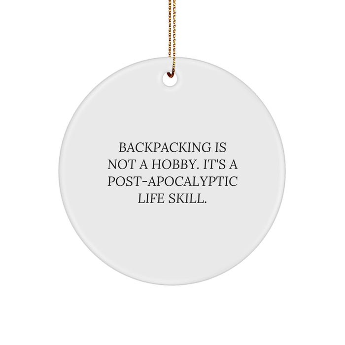 Backpacking Circle Ornament Gifts from Friends and Family for Christmas Inspirational Quotes 'Backpacking Is Not A Hobby. It's A Post-apocalyptic Life Skill.' - Image 1