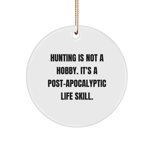 Funny Hunting Gifts for Friends - 'Hunting Is Not A Hobby. It's A Post-apocalyptic Life Skill.' Circle Ornament, Christmas Unique Decor - Image 1