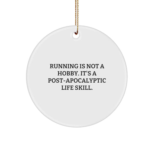 Funny Running Gifts for Friends - 'Running Is Not A Hobby. It's A Post-apocalyptic Life Skill.' White Circle Ornament for Christmas Unique - Image 1