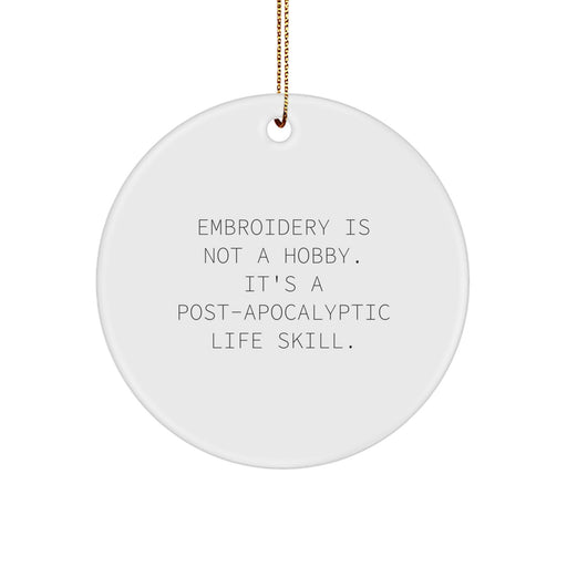 Embroidery Gifts for Family Friends from Men - Funny Circle Ornament Christmas Unique Decorations with 'Embroidery Is Not A Hobby. It's A Post-apocalyptic Life Skill.' Quote - Image 1