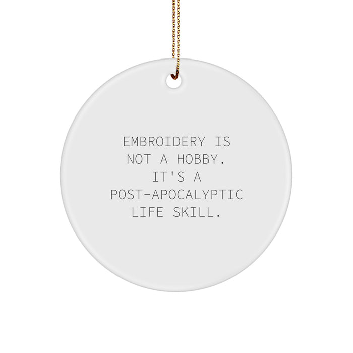 Embroidery Gifts for Family Friends from Men - Funny Circle Ornament Christmas Unique Decorations with 'Embroidery Is Not A Hobby. It's A Post-apocalyptic Life Skill.' Quote - Image 1