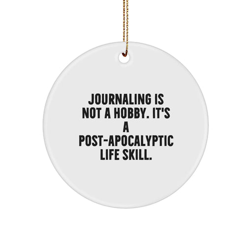 Funny Journaling Gifts from Friends for Men, Women, Coworkers, and Family - 'Journaling Is Not A Hobby. It's A Post-apocalyptic Life Skill.' Circle Ornament for Christmas Unique Gifts - Image 1