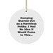 Camping Circle Ornament Funny Quote Gifts from Men to Friends for Camping Enthusiasts - Image 1