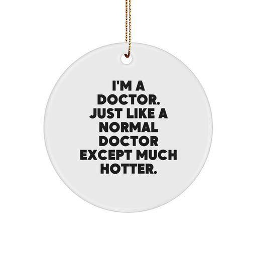 Funny Doctor Gifts for Him, I'm A 'Doctor' Decorative Circle Ornament, Christmas Unique Gifts from Friends and Family. - Image 1