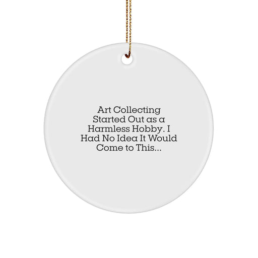 Funny Art Collecting Gifts for Friends, Circle Ornament with Inspirational Quote, Gifts from Family, Perfect for Christmas Unique Gifts - Image 1