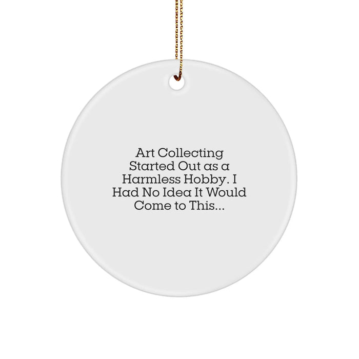 Funny Art Collecting Gifts for Friends, Circle Ornament with Inspirational Quote, Gifts from Family, Perfect for Christmas Unique Gifts - Image 1