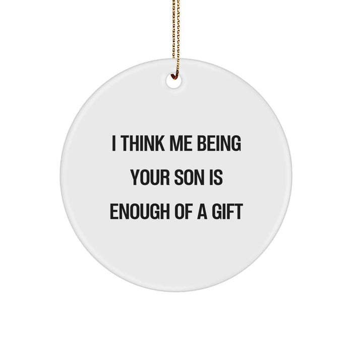 Funny Son Gifts from Mom, Unique Circle Ornament I Think Me Being Your Son Is Enough Of A Gift Christmas - Image 1