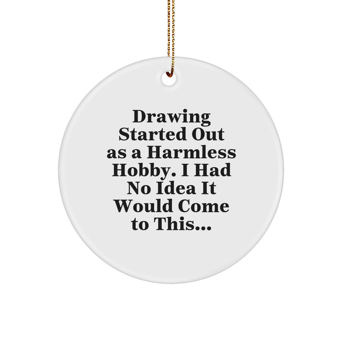 Funny Drawing Gifts for Him - 'Drawing Started Out As A Harmless Hobby' Circle Ornament, White, Festive Gold Cord - Image 1