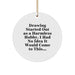 Funny Drawing Gifts for Him - 'Drawing Started Out As A Harmless Hobby' Circle Ornament, White, Festive Gold Cord - Image 1
