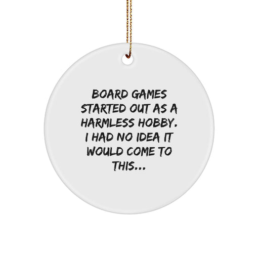 Funny Board Games Gifts for Men from Friends - Circle Ornament with 'Board Games Started Out As A Harmless Hobby. I Had No Idea It Would Come To This...' Quote - Christmas Unique Gifts - Image 1