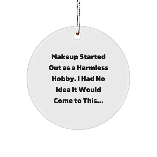 Funny Makeup Lover Gifts from Friends for Women, Makeup Circle Ornament, Christmas Unique Decorations with Quote 'Makeup Started Out As A Harmless Hobby' - Image 1