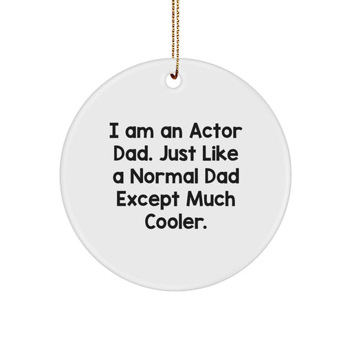 Funny Actor Gifts for Dad - Actor Dad Christmas Unique Gifts from Mom - I Am An Actor Dad. Just Like A Normal Dad Except Much Cooler. - 2.75" Circle Ornament - Image 1
