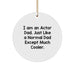 Funny Actor Gifts for Dad - Actor Dad Christmas Unique Gifts from Mom - I Am An Actor Dad. Just Like A Normal Dad Except Much Cooler. - 2.75" Circle Ornament - Image 1