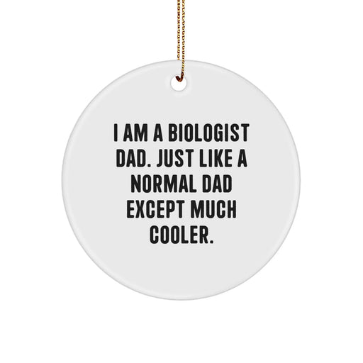 Funny Biologist Gifts from Dad for Men - 'I Am A Biologist Dad' Circle Ornament, Perfect Unique Christmas Unique Gifts for Biologist Family - Image 1