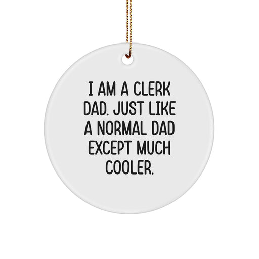 Clerk Dad Gifts for Him Christmas Unique Circle Ornament, 'I Am A Clerk Dad. Just Like A Normal Dad Except Much Cooler.' - Image 1