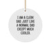 Clerk Dad Gifts for Him Christmas Unique Circle Ornament, 'I Am A Clerk Dad. Just Like A Normal Dad Except Much Cooler.' - Image 1