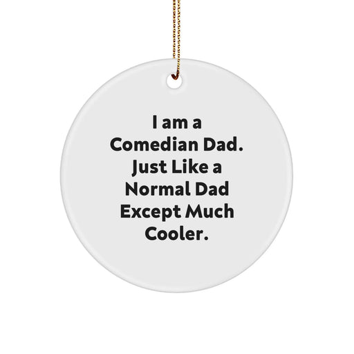 Comedian Dad Christmas Unique Gifts from Friends Funny Circle Ornament I Am A Comedian Dad Except Much Cooler - Image 1