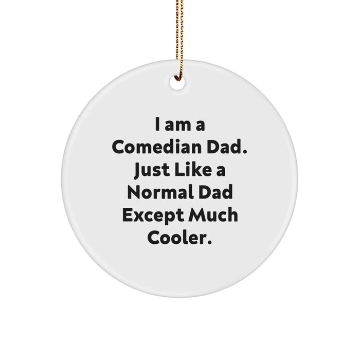 Comedian Dad Christmas Unique Gifts from Friends Funny Circle Ornament I Am A Comedian Dad Except Much Cooler - Image 1