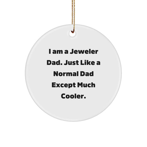 Jeweler Gifts from Dad, A Funny 'I Am A Jeweler Dad' Circle Ornament for Men, Christmas Unique Decorative Items for Jeweler - Image 1