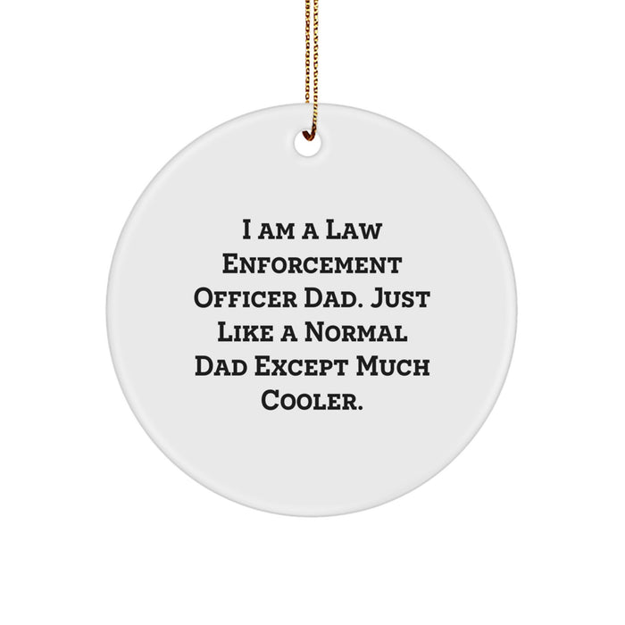 Funny Law Enforcement Officer Gifts for Dad, Unique Circle Ornament Christmas Unique Gifts from Family, Humorous Quote 'I Am A Law Enforcement Officer Dad. Just Like A Normal Dad Except Much Cooler.' - Image 1